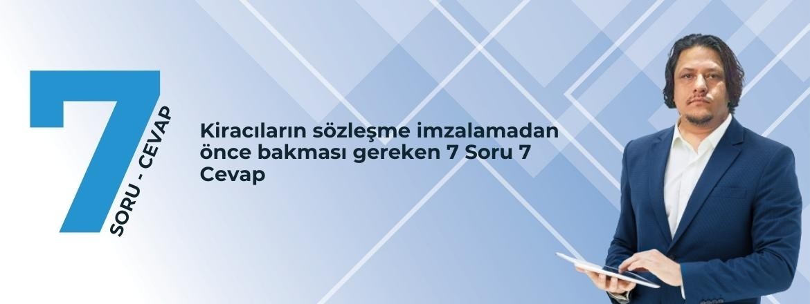 Kiracıların sözleşme imzalamadan önce bakması gereken 7 Soru 7 Cevap