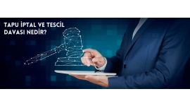 Tapu İptal ve Tescil Davası Nedir?