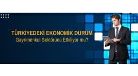Türkiye deki Ekonomik Durum Gayrimenkul Sektörünü Etkiliyor mu?